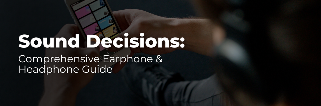 Sound Decisions: Comprehensive Earphone & Headphone Guide