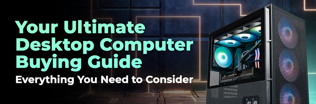 Your Ultimate Desktop Computer Buying Guide — Everything You Need to Consider