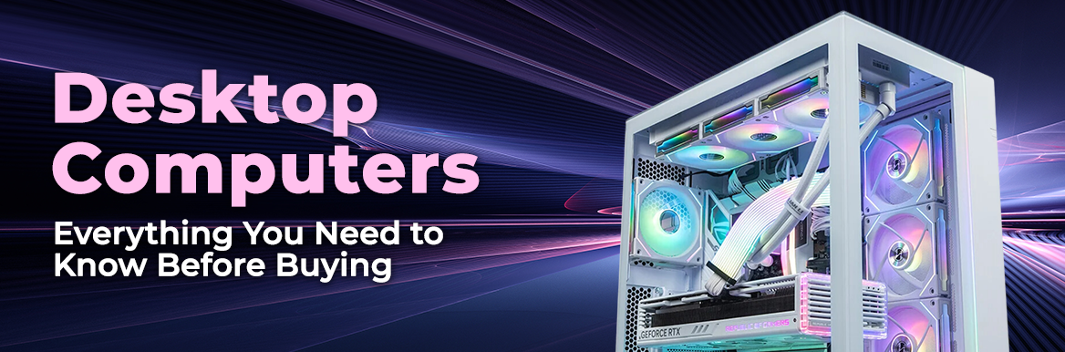Desktop Computers: Everything You Need to Know Before Buying