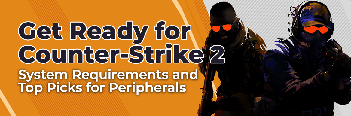 Get Ready for Counter-Strike 2: System Requirements and Top Picks for Peripherals