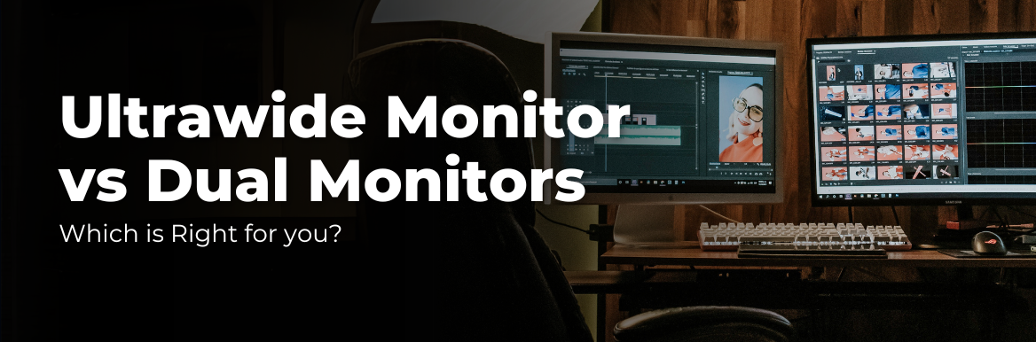 Ultrawide Monitor vs Dual Monitor: Which is Right for You?