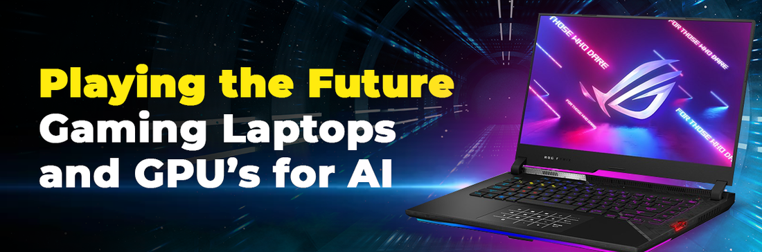 Playing the Future – Gaming Laptops and GPU’s for AI