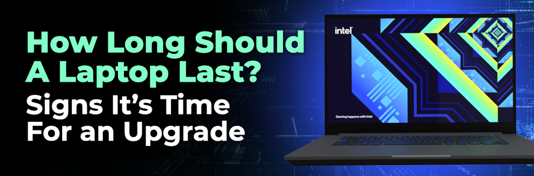 How Long Should A Laptop Last? Signs It’s Time For an Upgrade