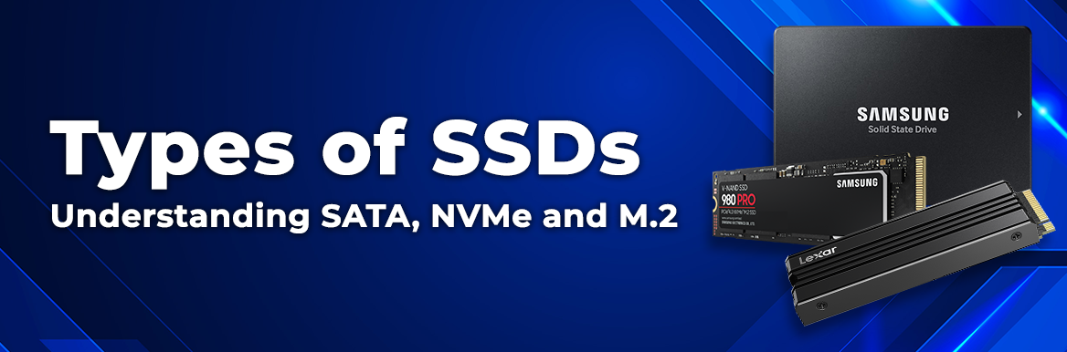Types of SSDs: Understanding SATA, NVMe and M.2