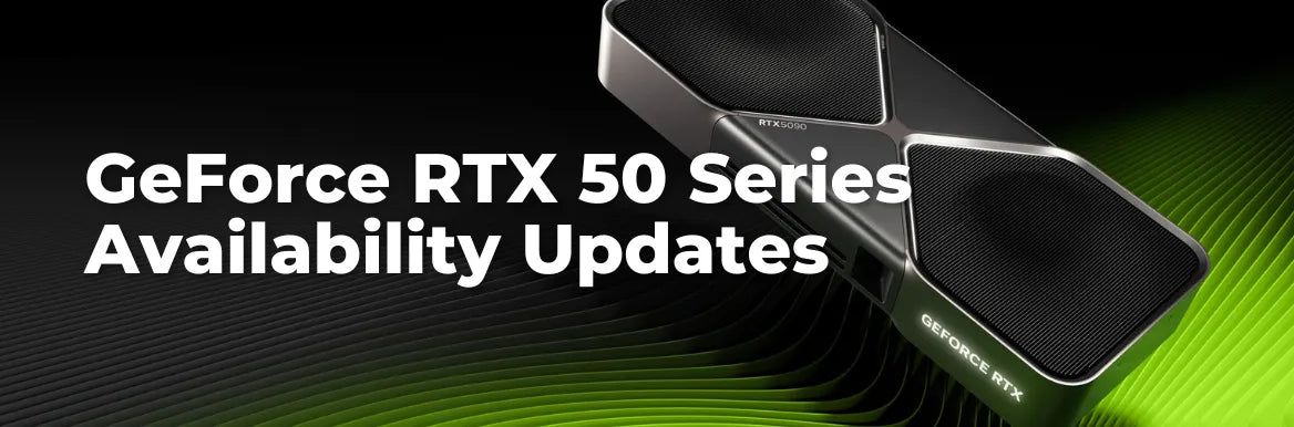 GeForce RTX 50 Series Availability Updates