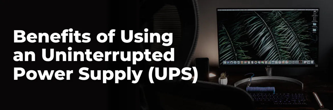 Benefits of Using an Uninterrupted Power Supply (UPS)