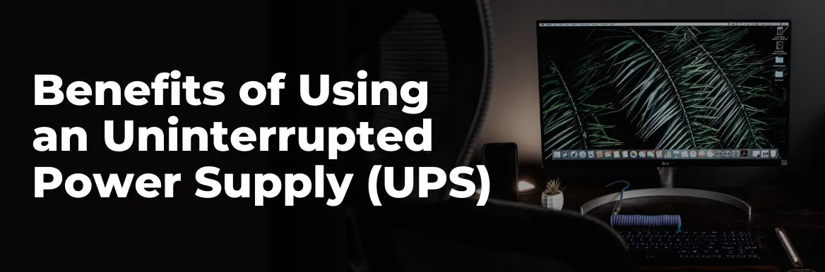 Benefits of Using an Uninterrupted Power Supply (UPS)